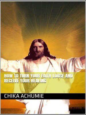 cover image of How to turn your faith loose and receive your healing